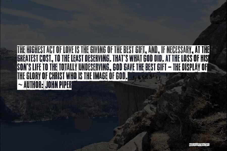 Love Is The Greatest Gift Quotes By John Piper