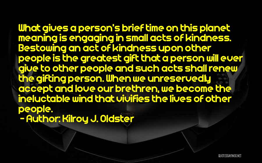 Love Is The Greatest Gift Quotes By Kilroy J. Oldster