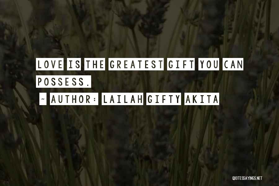 Love Is The Greatest Gift Quotes By Lailah Gifty Akita