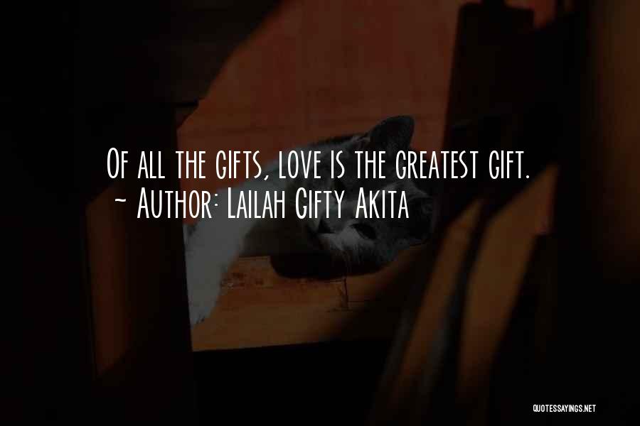 Love Is The Greatest Gift Quotes By Lailah Gifty Akita