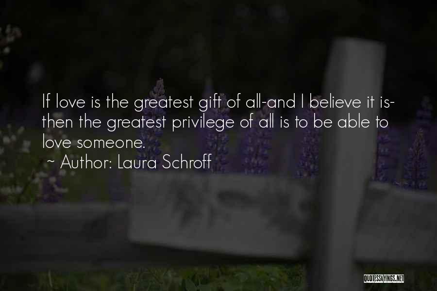 Love Is The Greatest Gift Quotes By Laura Schroff