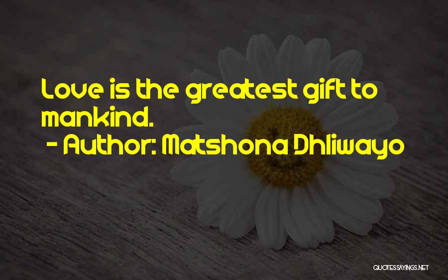 Love Is The Greatest Gift Quotes By Matshona Dhliwayo