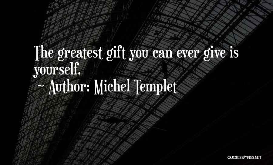 Love Is The Greatest Gift Quotes By Michel Templet