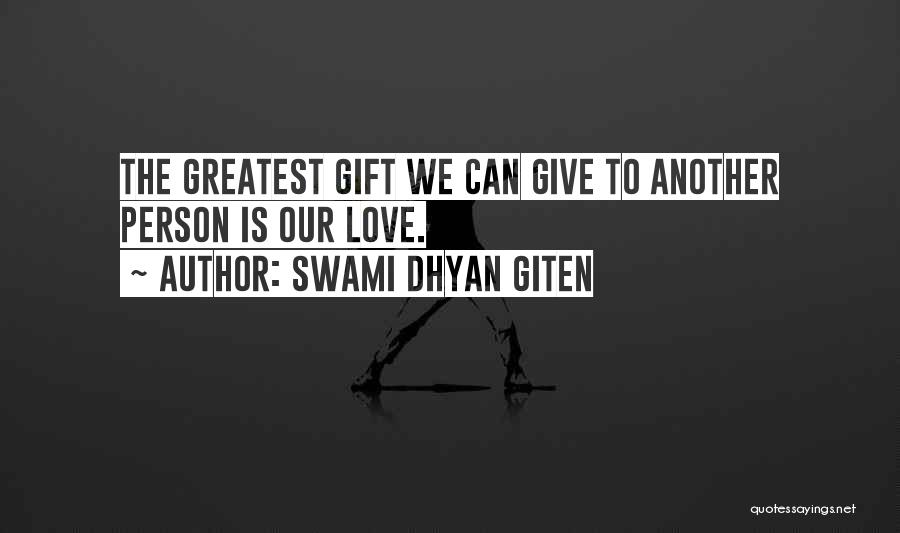 Love Is The Greatest Gift Quotes By Swami Dhyan Giten