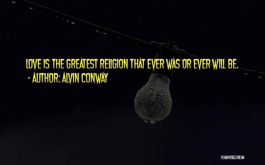 Love Is The Greatest Quotes By Alvin Conway