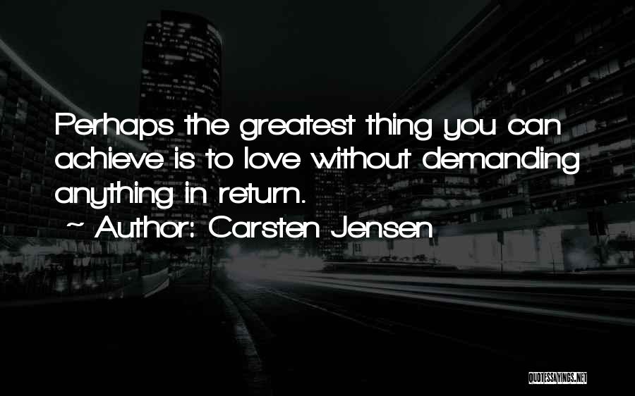 Love Is The Greatest Thing Quotes By Carsten Jensen