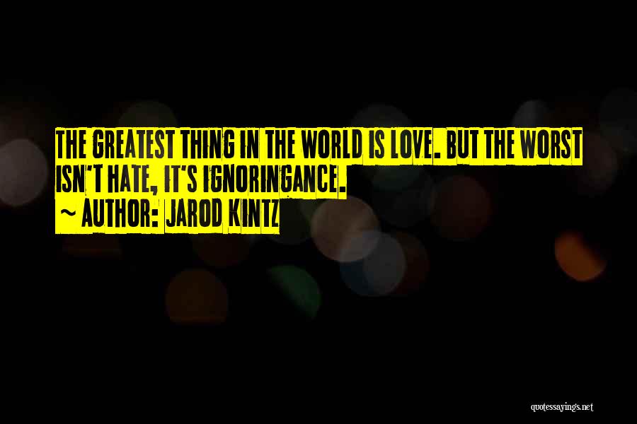 Love Is The Greatest Thing Quotes By Jarod Kintz