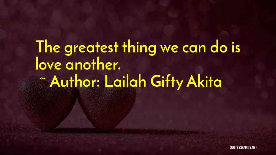 Love Is The Greatest Thing Quotes By Lailah Gifty Akita