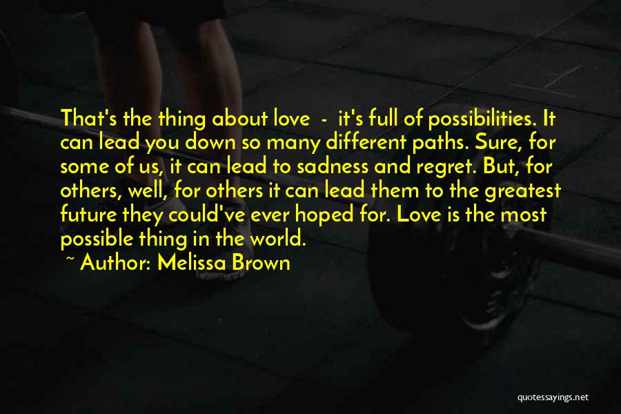 Love Is The Greatest Thing Quotes By Melissa Brown