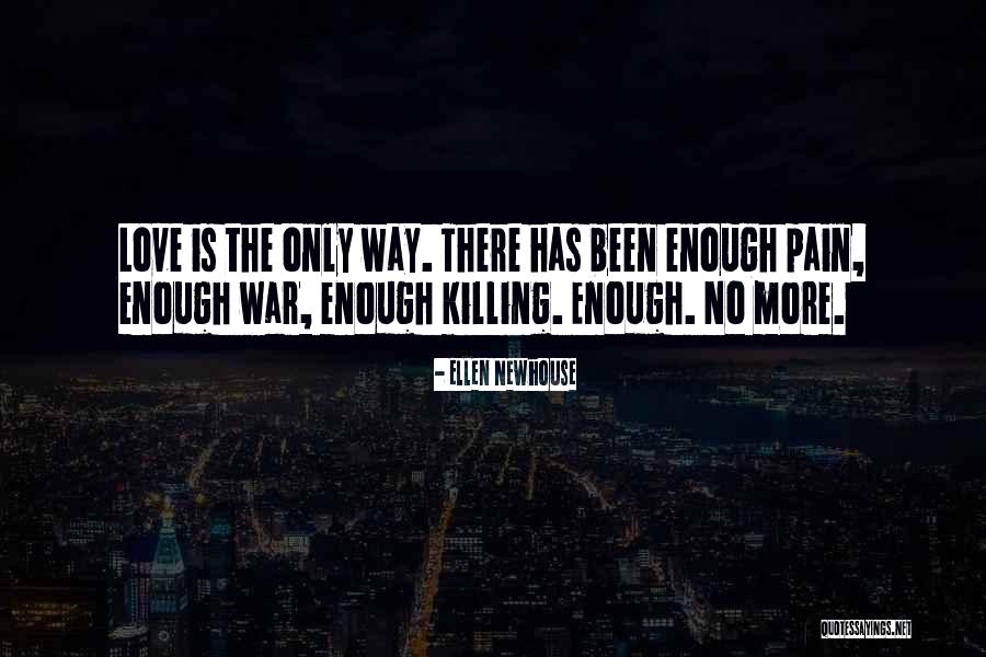 Love Is The Only Way Quotes By Ellen Newhouse Love Is The Only Way Quotes By Ellen Newhouse
