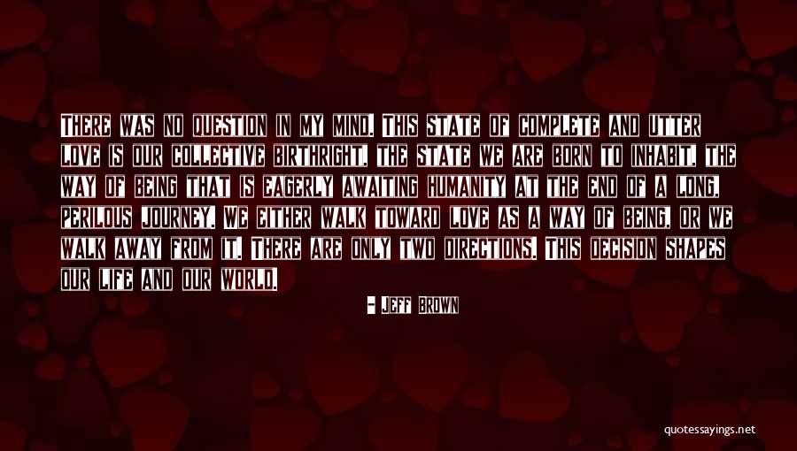Love Is The Only Way Quotes By Jeff Brown Love Is The Only Way Quotes By Jeff Brown
