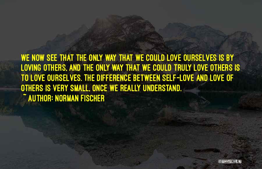 Love Is The Only Way Quotes By Norman Fischer