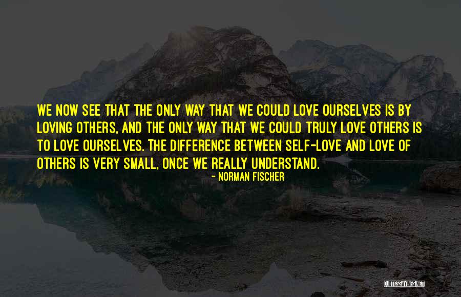 Love Is The Only Way Quotes By Norman Fischer