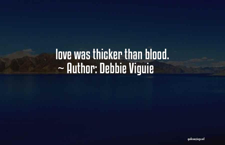 Love Is Thicker Than Blood Quotes By Debbie Viguie