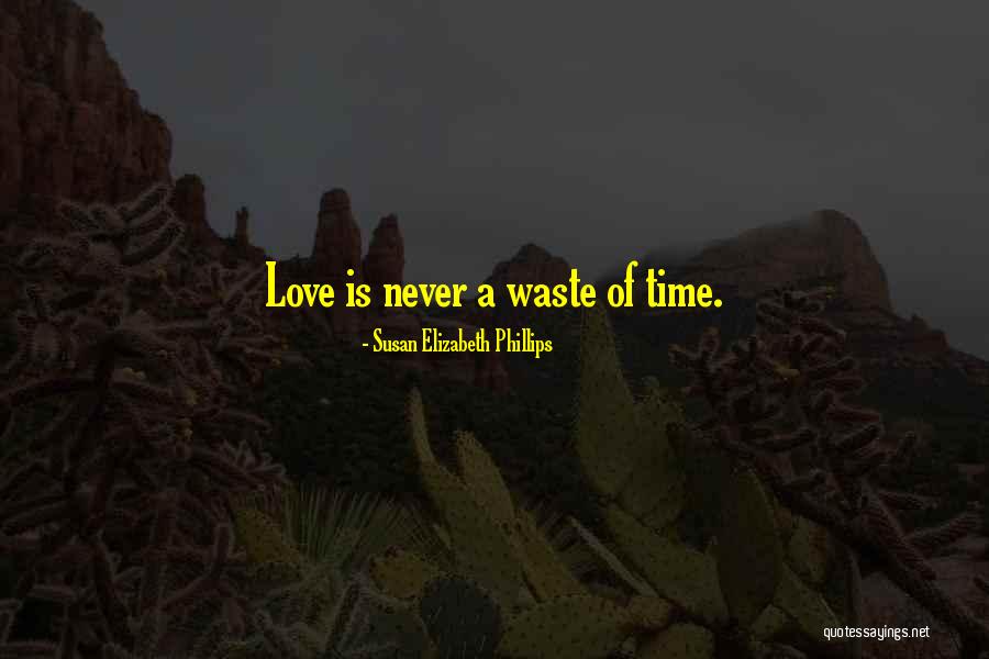 Love Is Time Quotes By Susan Elizabeth Phillips Love Is Time Quotes By Susan Elizabeth Phillips