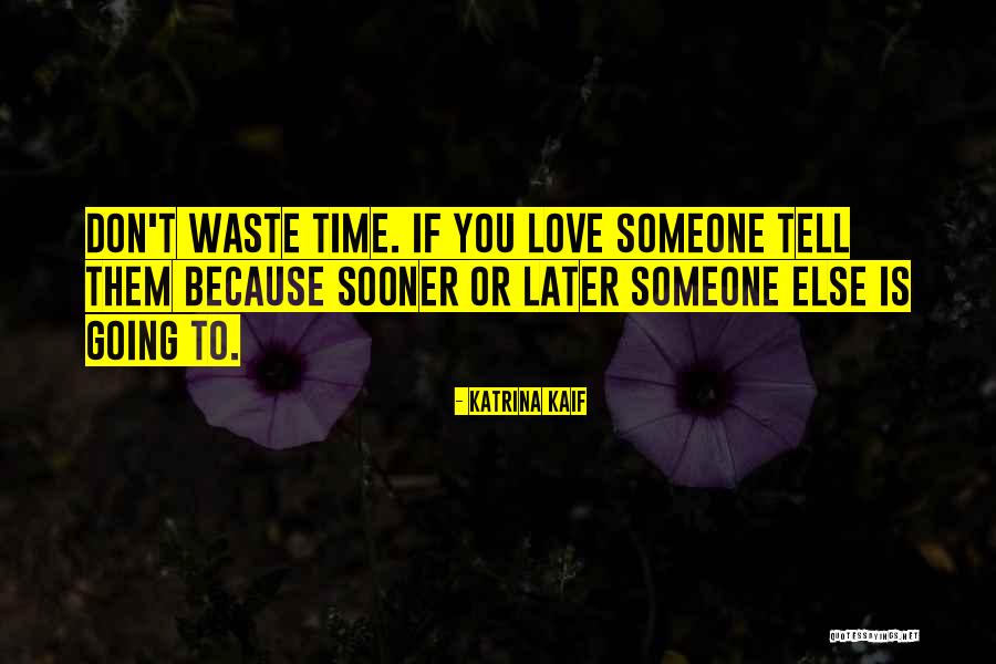 Love Is Time Waste Quotes By Katrina Kaif Love Is Time Waste Quotes By Katrina Kaif