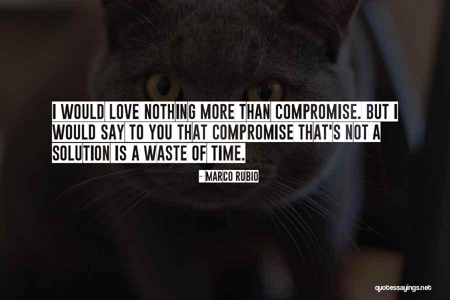 Love Is Time Waste Quotes By Marco Rubio Love Is Time Waste Quotes By Marco Rubio