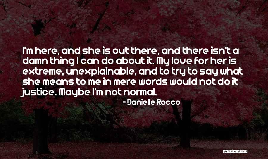 Love Is Unexplainable Quotes By Danielle Rocco Love Is Unexplainable Quotes By Danielle Rocco