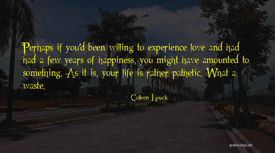 Love Is Waste Of Life Quotes By Colleen Houck Love Is Waste Of Life Quotes By Colleen Houck