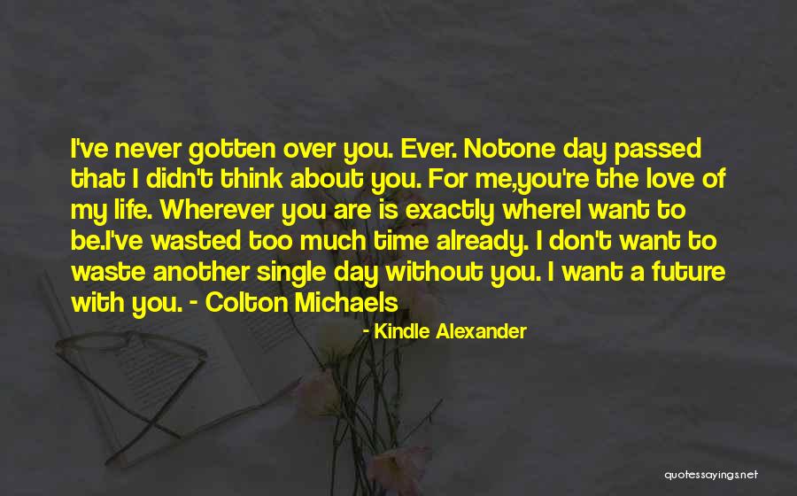 Love Is Waste Of Life Quotes By Kindle Alexander Love Is Waste Of Life Quotes By Kindle Alexander