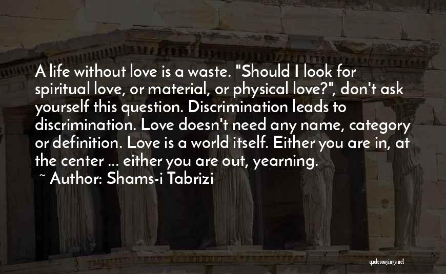 Love Is Waste Quotes By Shams-i Tabrizi