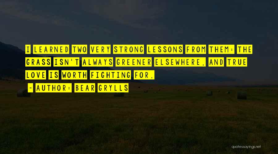 Love Is Worth Fighting For Quotes By Bear Grylls