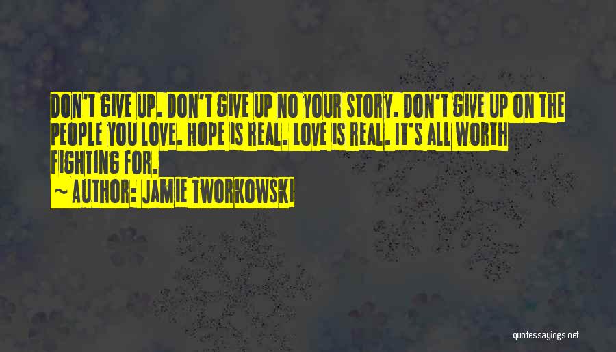 Love Is Worth Fighting For Quotes By Jamie Tworkowski