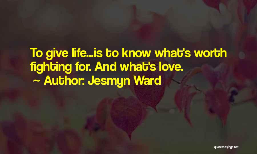 Love Is Worth Fighting For Quotes By Jesmyn Ward