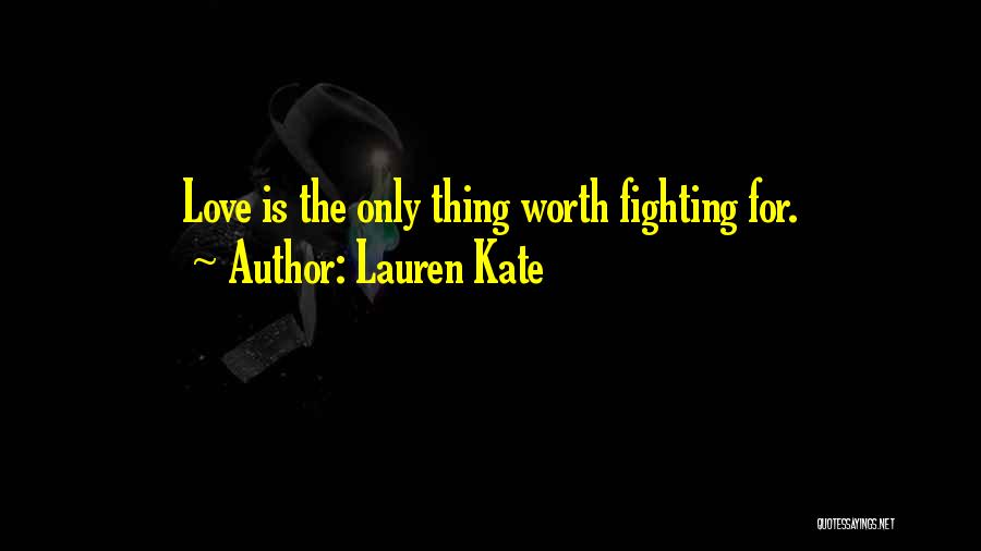 Love Is Worth Fighting For Quotes By Lauren Kate