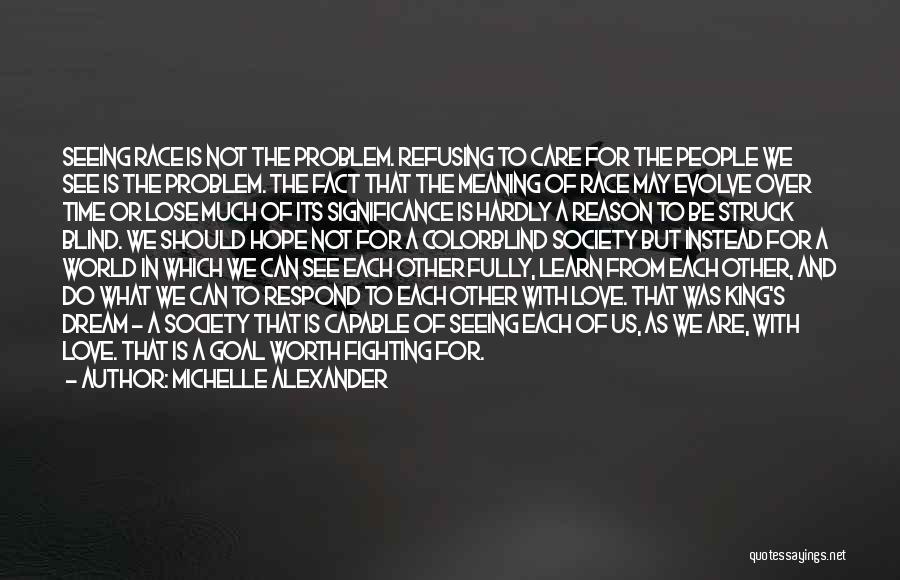 Love Is Worth Fighting For Quotes By Michelle Alexander