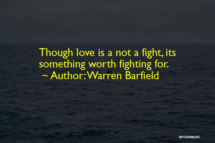 Love Is Worth Fighting For Quotes By Warren Barfield