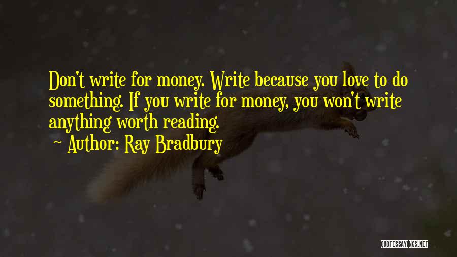 Love Is Worth More Than Money Quotes By Ray Bradbury