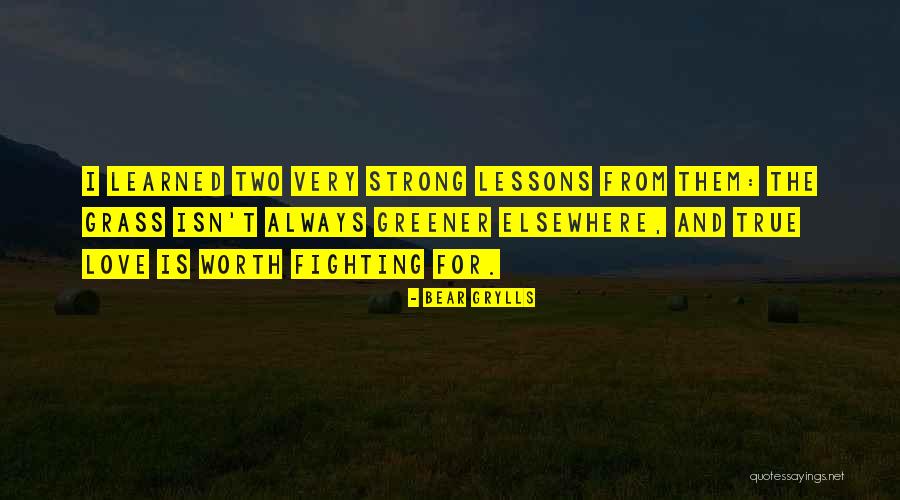 Love Is Worth Quotes By Bear Grylls Love Is Worth Quotes By Bear Grylls