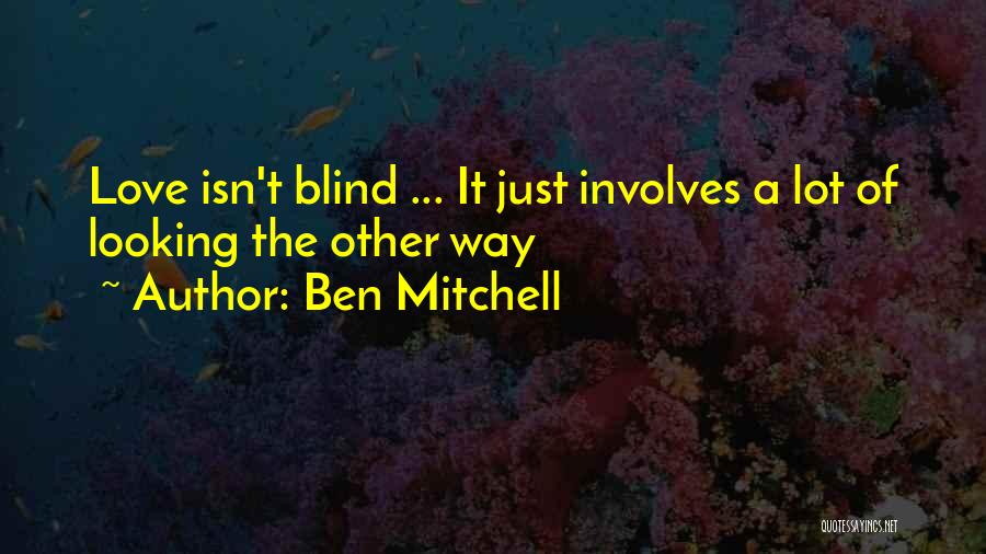 Love Isn Blind Quotes By Ben Mitchell