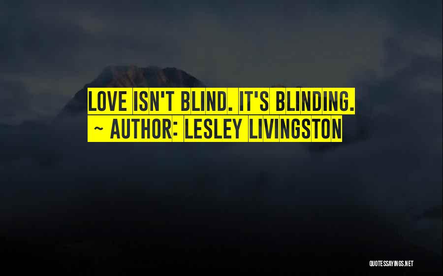 Love Isn Blind Quotes By Lesley Livingston