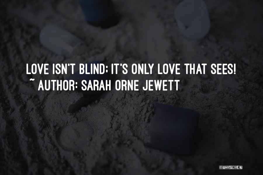 Love Isn Blind Quotes By Sarah Orne Jewett