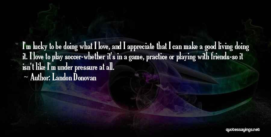 Love Isn't A Game Quotes By Landon Donovan