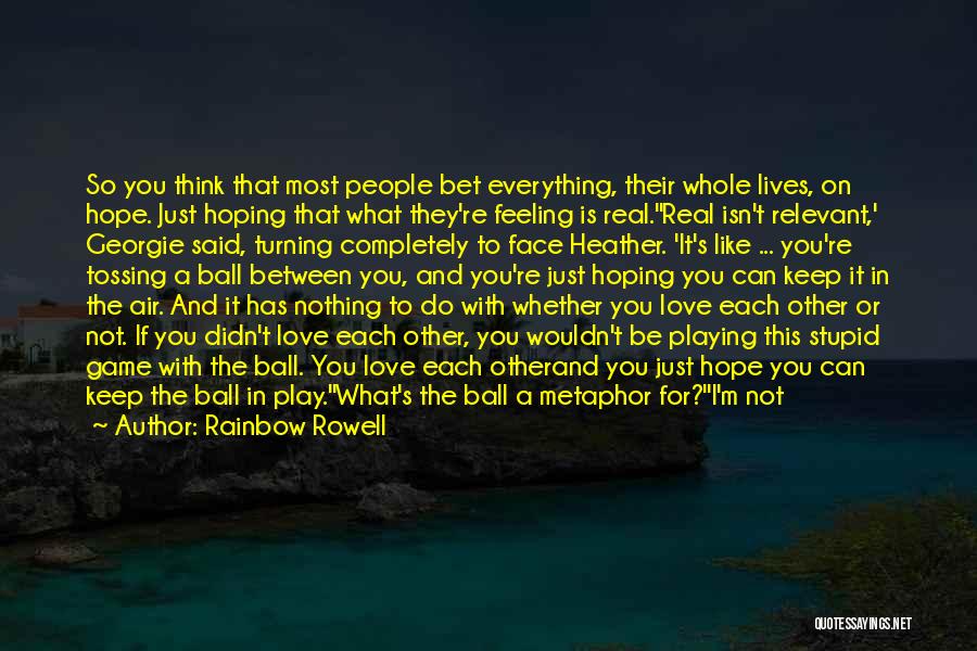 Love Isn't A Game Quotes By Rainbow Rowell