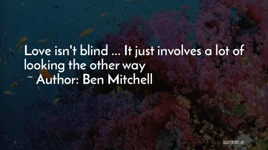 Love Isn't Blind Quotes By Ben Mitchell