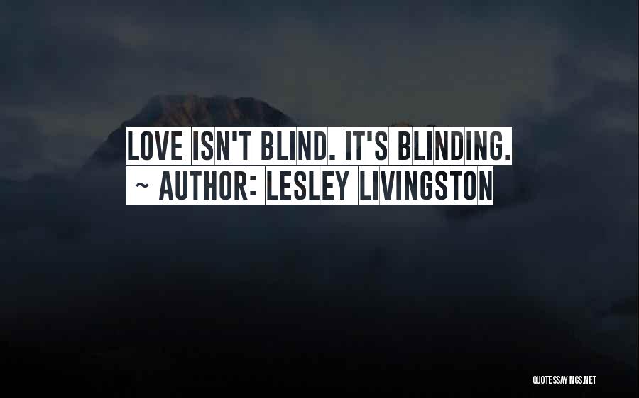 Love Isn't Blind Quotes By Lesley Livingston