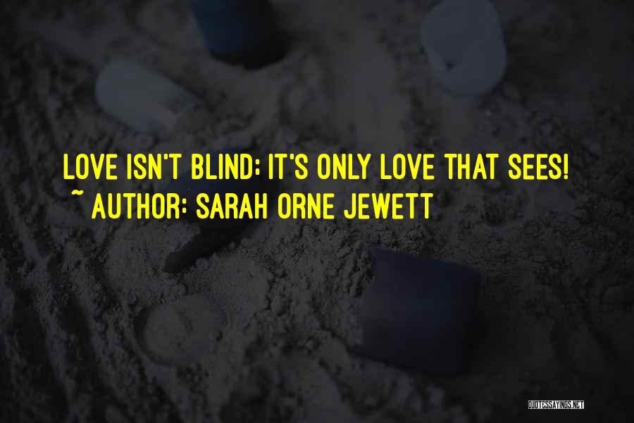 Love Isn't Blind Quotes By Sarah Orne Jewett