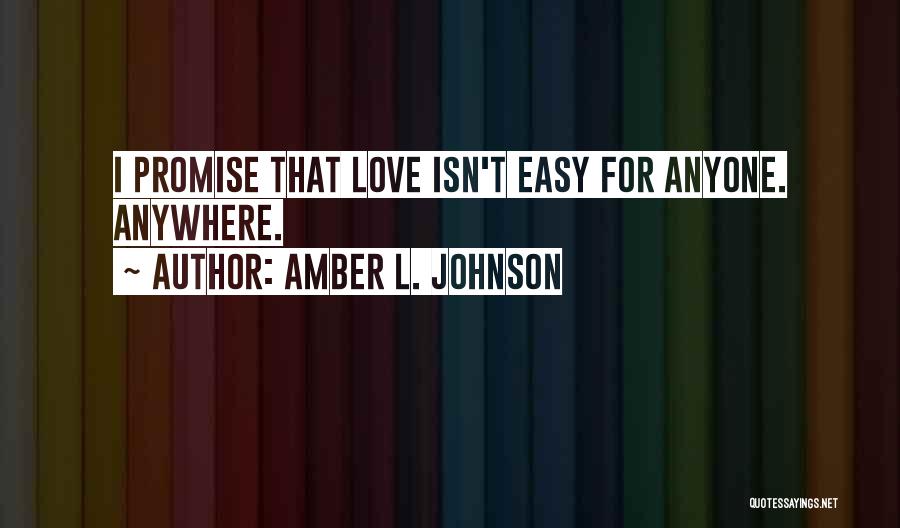 Love Isn't Easy Quotes By Amber L. Johnson