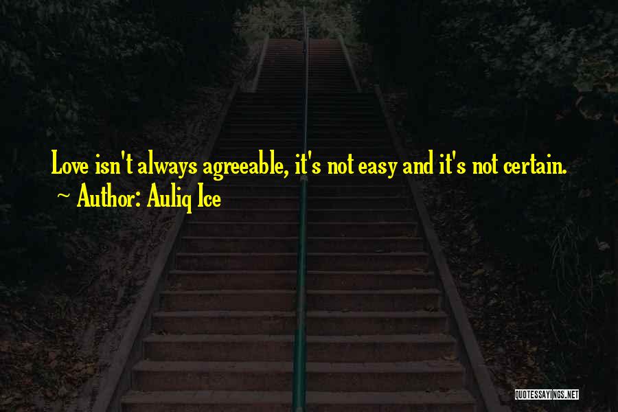 Love Isn't Easy Quotes By Auliq Ice