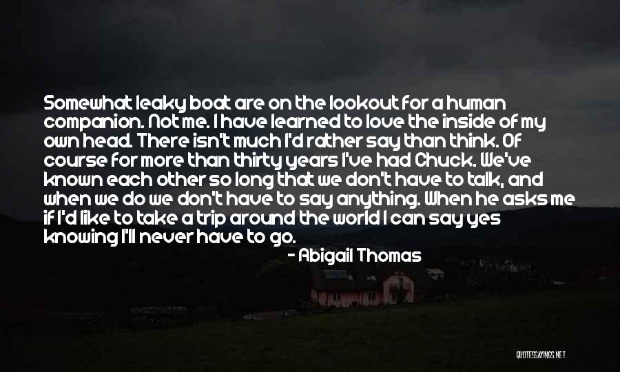 Love Isn't For Me Quotes By Abigail Thomas Love Isn't For Me Quotes By Abigail Thomas