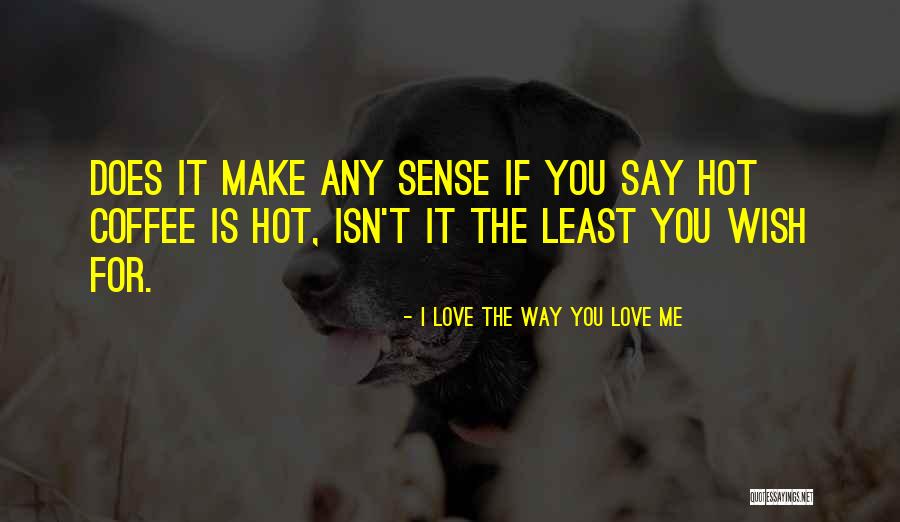 Love Isn't For Me Quotes By I Love The Way You Love Me Love Isn't For Me Quotes By I Love The Way You Love Me