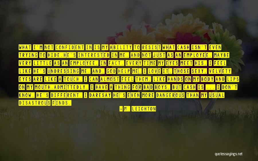 Love Isn't For Me Quotes By M. Leighton Love Isn't For Me Quotes By M. Leighton