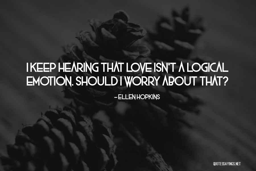 Love Isn't Logical Quotes By Ellen Hopkins Love Isn't Logical Quotes By Ellen Hopkins