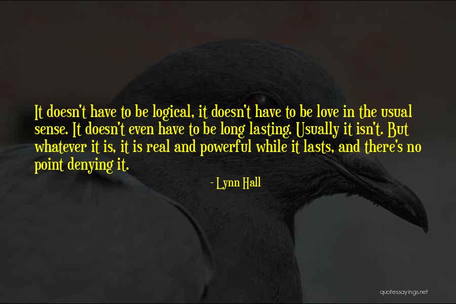 Love Isn't Logical Quotes By Lynn Hall Love Isn't Logical Quotes By Lynn Hall