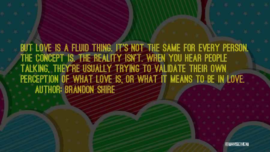 Love Isn't The Same Quotes By Brandon Shire