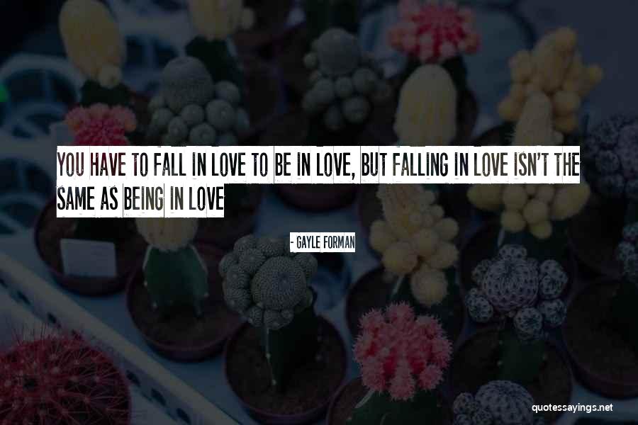 Love Isn't The Same Quotes By Gayle Forman Love Isn't The Same Quotes By Gayle Forman